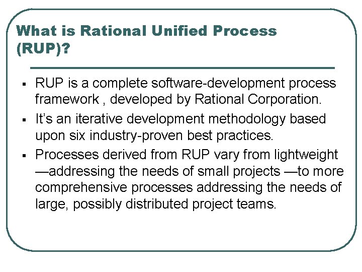 What is Rational Unified Process (RUP)? § § § RUP is a complete software-development
