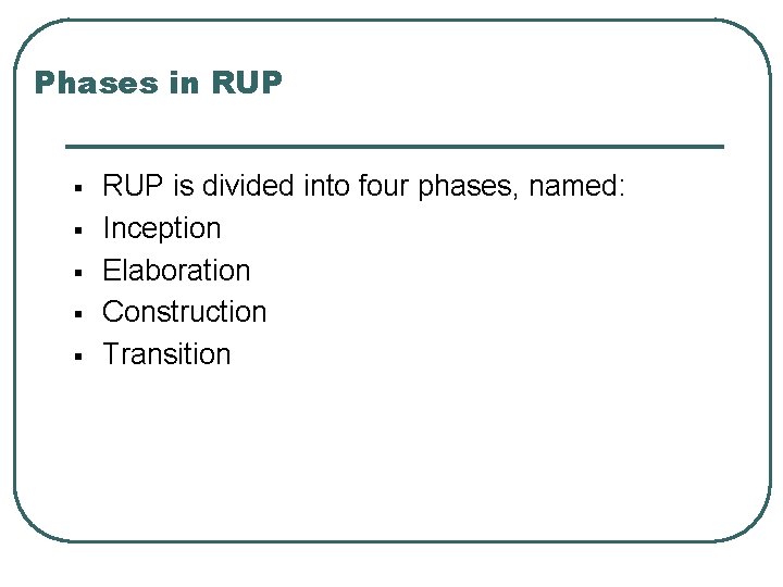 Phases in RUP § § § RUP is divided into four phases, named: Inception