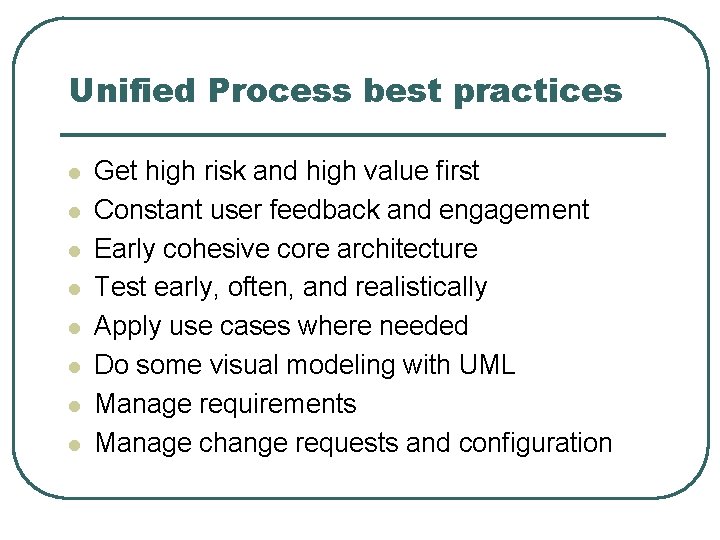 Unified Process best practices l l l l Get high risk and high value