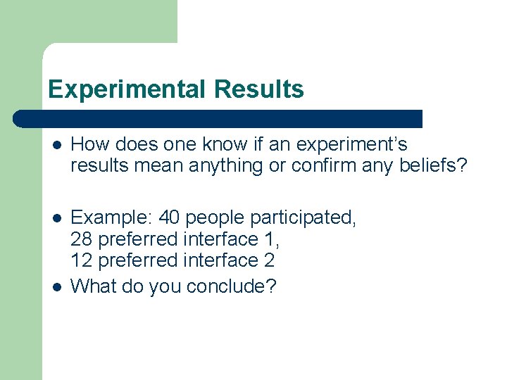 Experimental Results l How does one know if an experiment’s results mean anything or