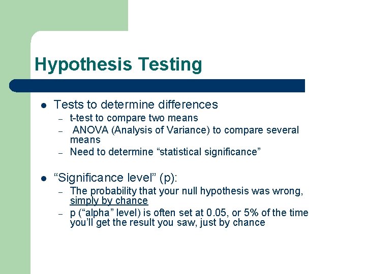 Hypothesis Testing l Tests to determine differences – – – l t-test to compare