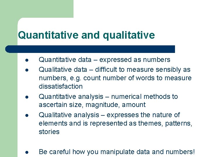 Quantitative and qualitative l l l Quantitative data – expressed as numbers Qualitative data