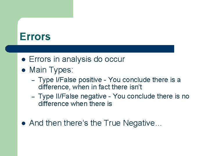Errors l l Errors in analysis do occur Main Types: – – l Type
