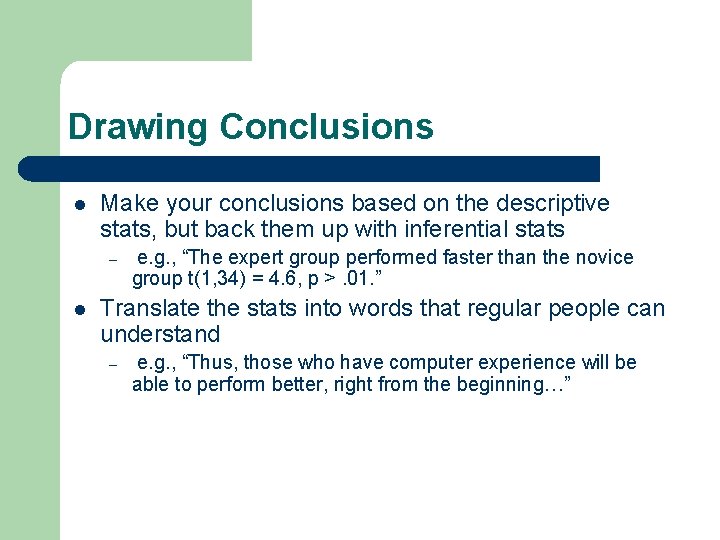 Drawing Conclusions l Make your conclusions based on the descriptive stats, but back them