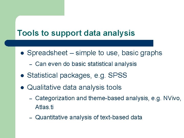 Tools to support data analysis l Spreadsheet – simple to use, basic graphs –