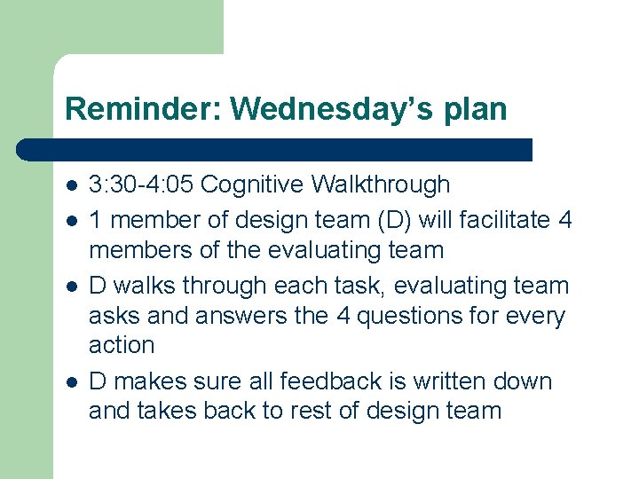 Reminder: Wednesday’s plan l l 3: 30 -4: 05 Cognitive Walkthrough 1 member of