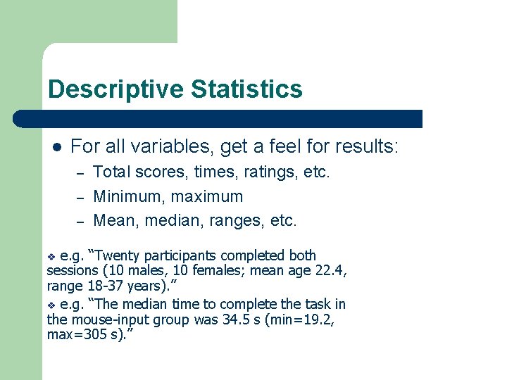 Descriptive Statistics l For all variables, get a feel for results: – – –