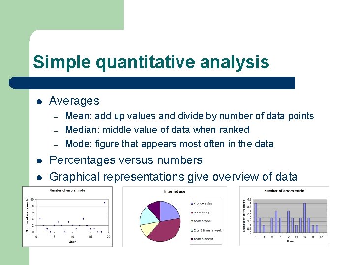 Simple quantitative analysis l Averages – – – l l Mean: add up values