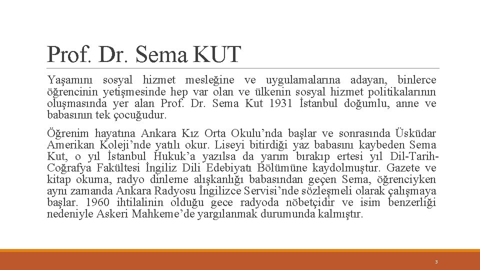 Prof. Dr. Sema KUT Yaşamını sosyal hizmet mesleğine ve uygulamalarına adayan, binlerce öğrencinin yetişmesinde