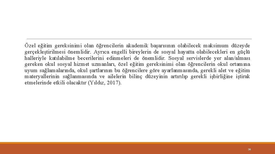 Özel eğitim gereksinimi olan öğrencilerin akademik başarısının olabilecek maksimum düzeyde gerçekleştirilmesi önemlidir. Ayrıca engelli