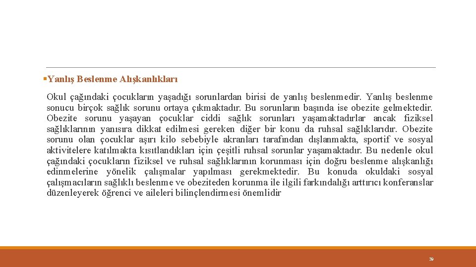 §Yanlış Beslenme Alışkanlıkları Okul çağındaki çocukların yaşadığı sorunlardan birisi de yanlış beslenmedir. Yanlış beslenme