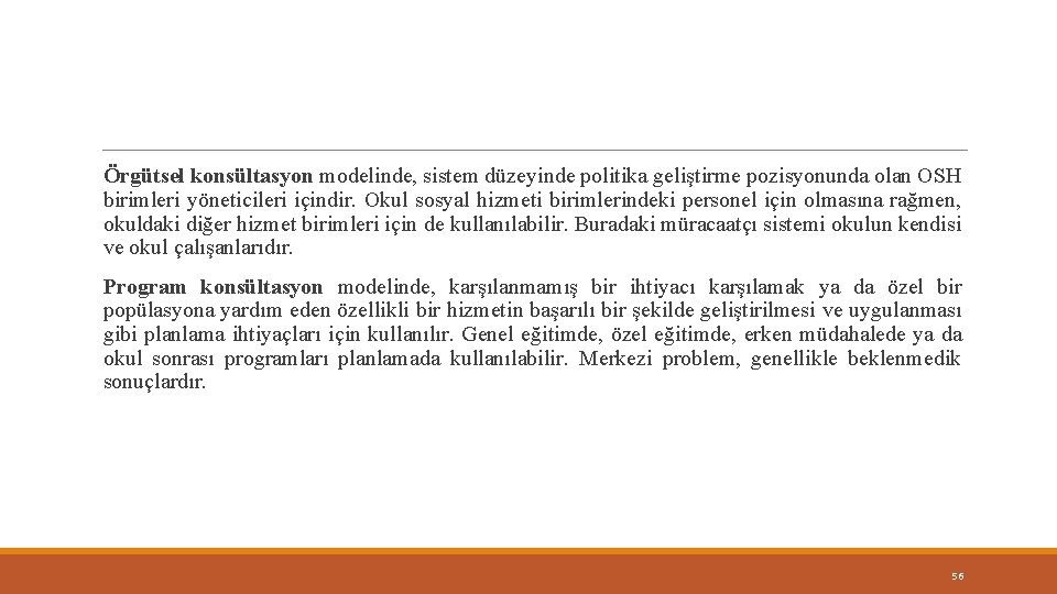 Örgütsel konsültasyon modelinde, sistem düzeyinde politika geliştirme pozisyonunda olan OSH birimleri yöneticileri içindir. Okul