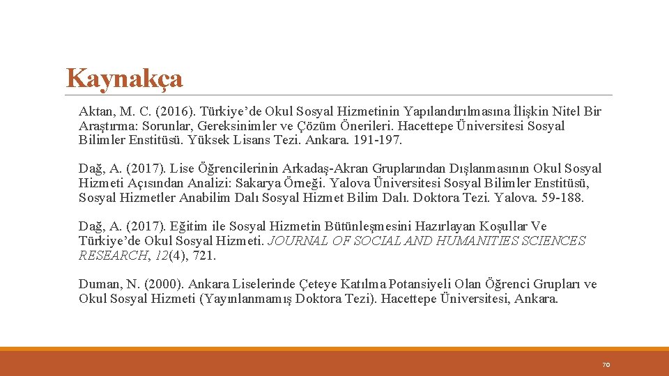 Kaynakça Aktan, M. C. (2016). Türkiye’de Okul Sosyal Hizmetinin Yapılandırılmasına İlişkin Nitel Bir Araştırma: