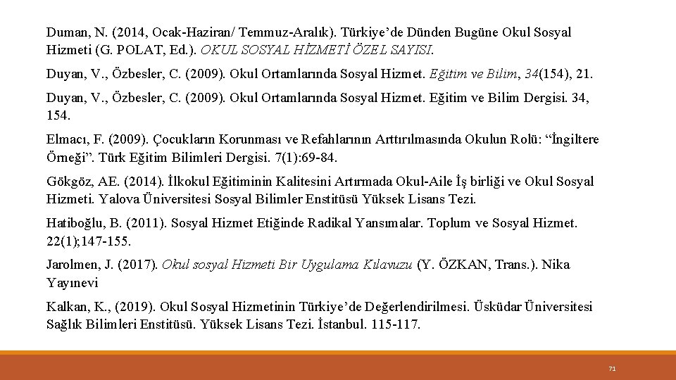 Duman, N. (2014, Ocak-Haziran/ Temmuz-Aralık). Türkiye’de Dünden Bugüne Okul Sosyal Hizmeti (G. POLAT, Ed.