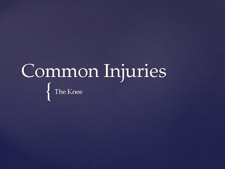 Common Injuries { The Knee 