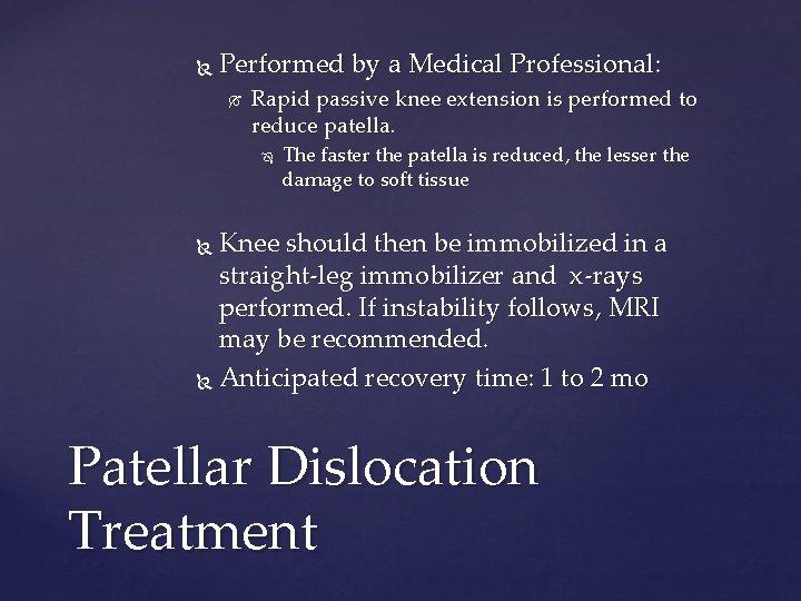  Performed by a Medical Professional: Rapid passive knee extension is performed to reduce