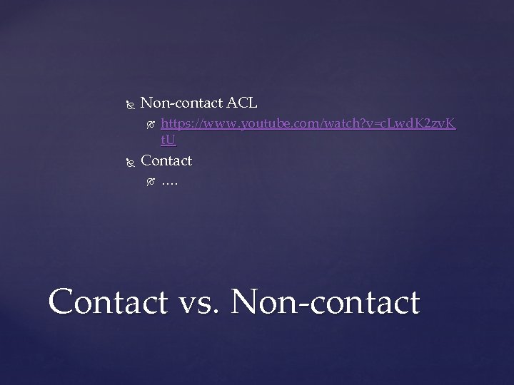  Non-contact ACL https: //www. youtube. com/watch? v=c. Lwd. K 2 zv. K t.
