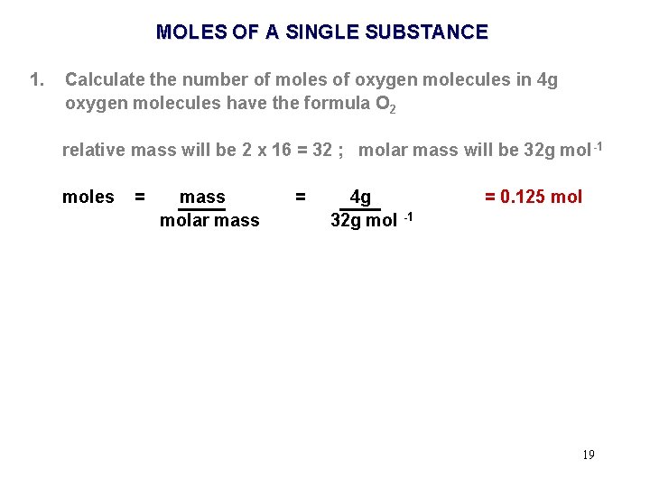 MOLES OF A SINGLE SUBSTANCE 1. Calculate the number of moles of oxygen molecules
