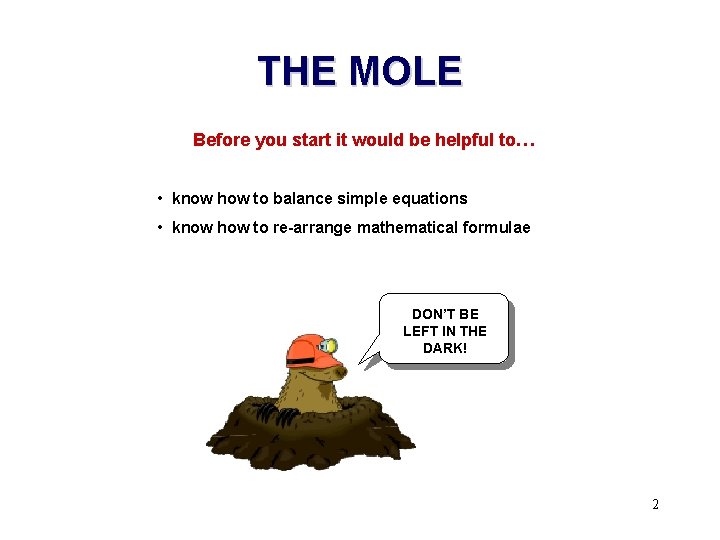 THE MOLE Before you start it would be helpful to… • know how to