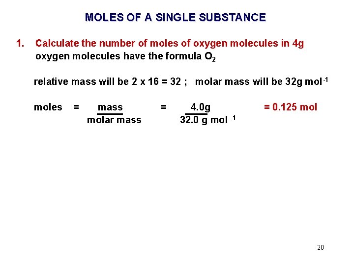 MOLES OF A SINGLE SUBSTANCE 1. Calculate the number of moles of oxygen molecules