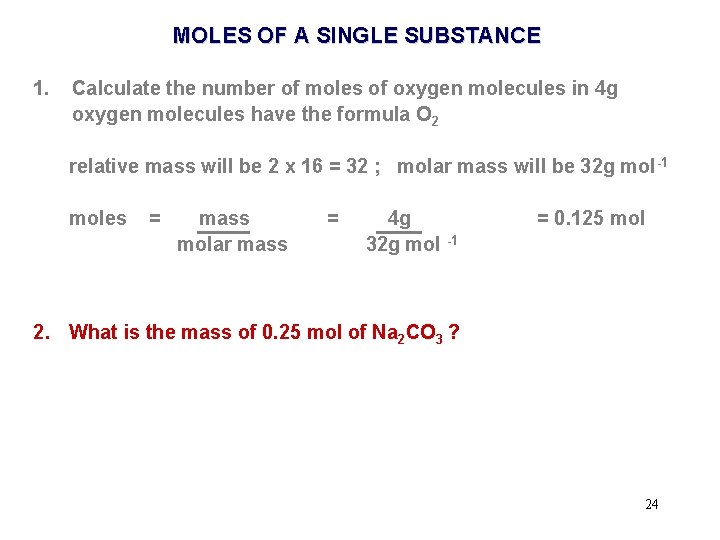 MOLES OF A SINGLE SUBSTANCE 1. Calculate the number of moles of oxygen molecules