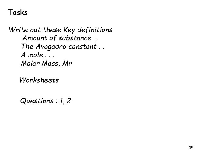 Tasks Write out these Key definitions Amount of substance. . The Avogadro constant. .