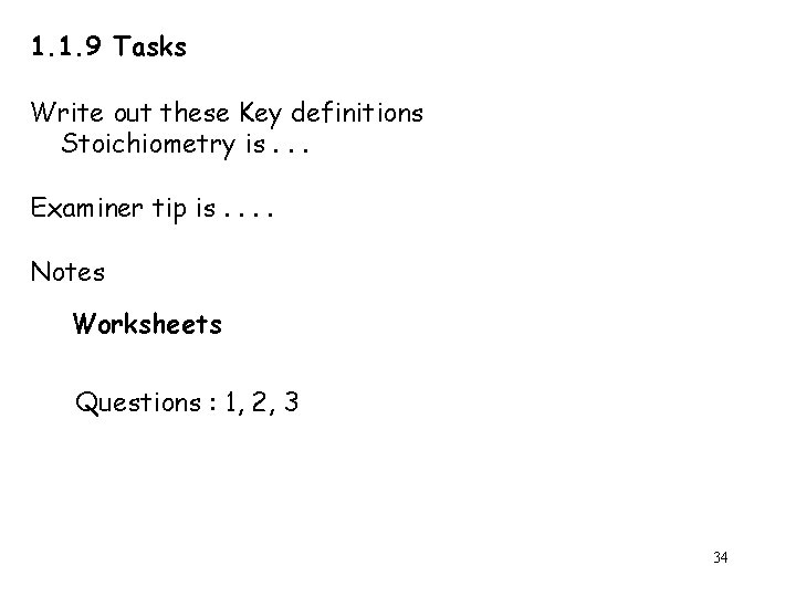 1. 1. 9 Tasks Write out these Key definitions Stoichiometry is. . . Examiner