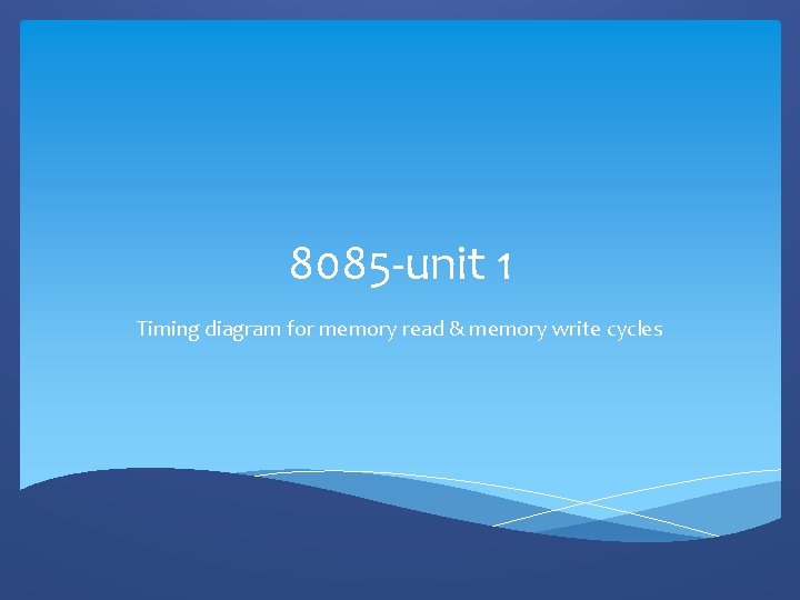 8085 -unit 1 Timing diagram for memory read & memory write cycles 