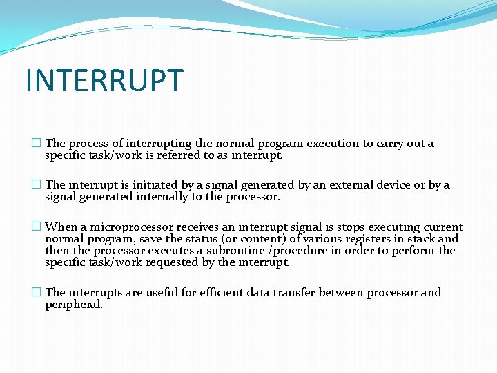 INTERRUPT � The process of interrupting the normal program execution to carry out a