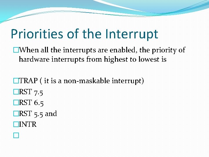 Priorities of the Interrupt �When all the interrupts are enabled, the priority of hardware