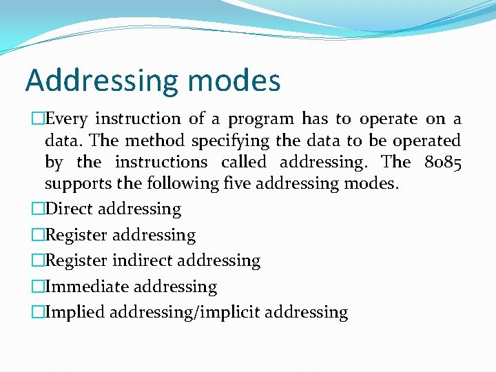 Addressing modes �Every instruction of a program has to operate on a data. The