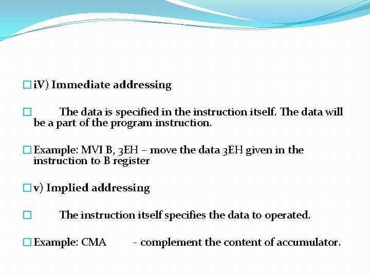 �i. V) Immediate addressing � The data is specified in the instruction itself. The