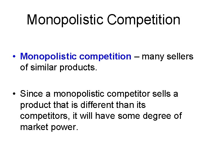 Monopolistic Competition • Monopolistic competition – many sellers of similar products. • Since a