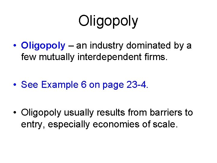 Oligopoly • Oligopoly – an industry dominated by a few mutually interdependent firms. •