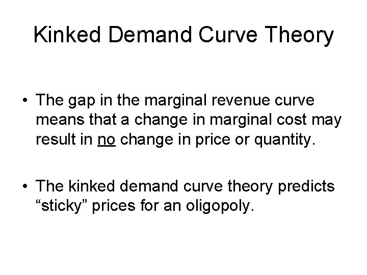 Kinked Demand Curve Theory • The gap in the marginal revenue curve means that