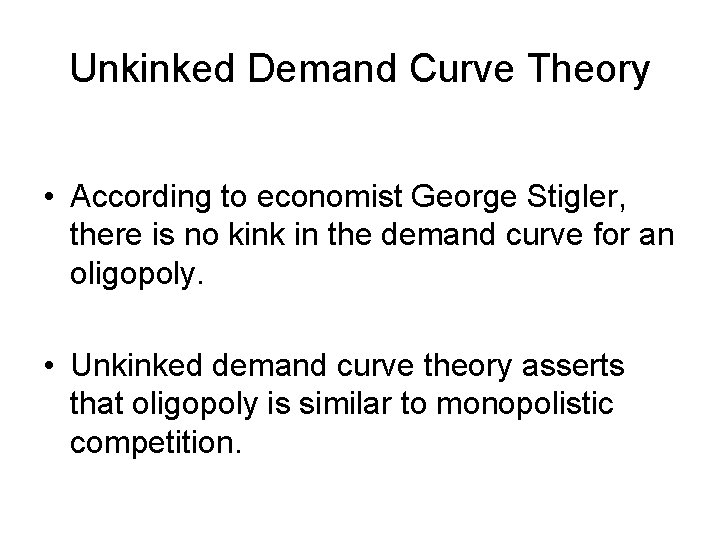 Unkinked Demand Curve Theory • According to economist George Stigler, there is no kink