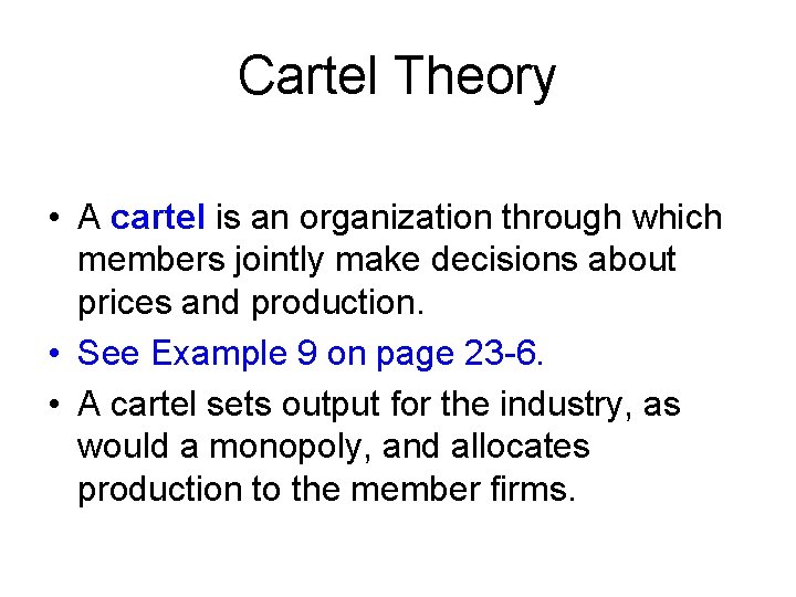 Cartel Theory • A cartel is an organization through which members jointly make decisions