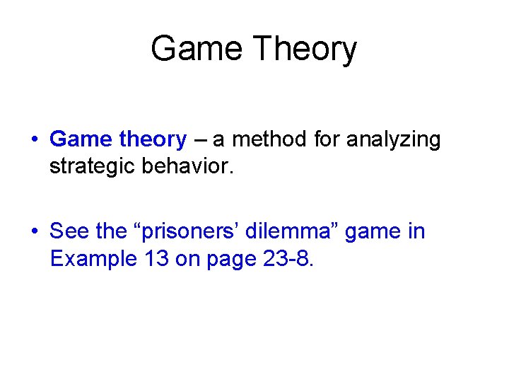 Game Theory • Game theory – a method for analyzing strategic behavior. • See