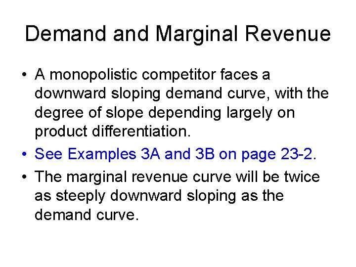 Demand Marginal Revenue • A monopolistic competitor faces a downward sloping demand curve, with