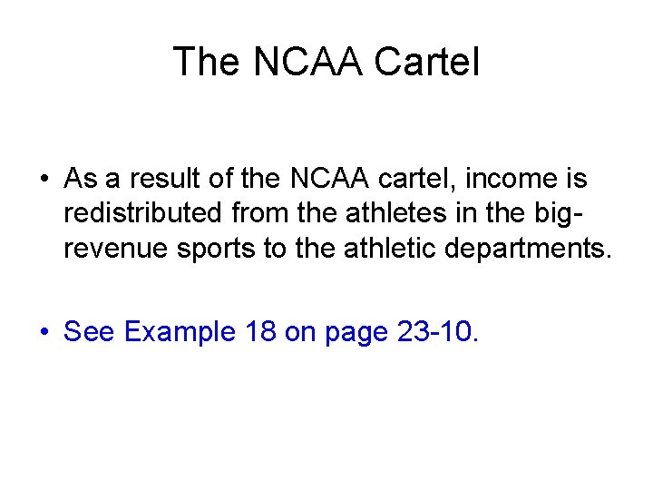 The NCAA Cartel • As a result of the NCAA cartel, income is redistributed