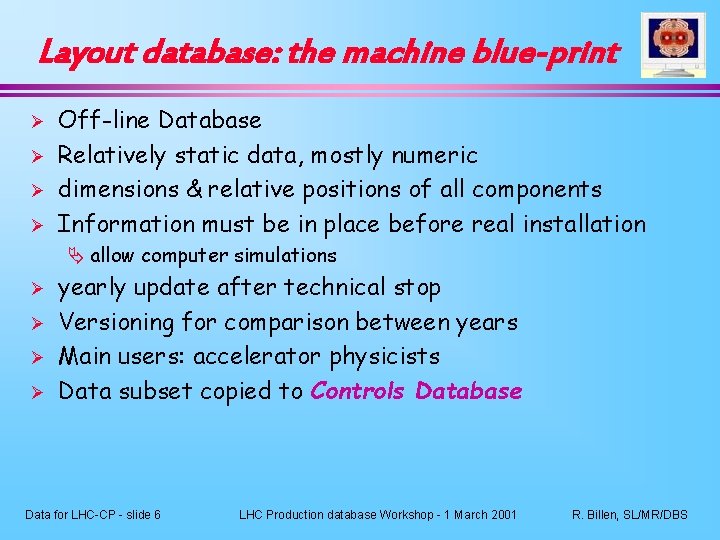 Layout database: the machine blue-print Ø Ø Off-line Database Relatively static data, mostly numeric