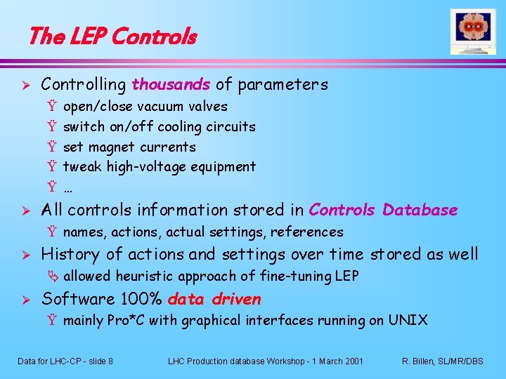 The LEP Controls Ø Controlling thousands of parameters Ÿ Ÿ Ÿ Ø open/close vacuum