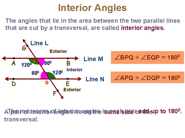 Interior Angles The angles that lie in the area between the two parallel lines