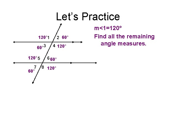 Let’s Practice 120° 1 60° 3 120° 5 7 60° 2 60° 4 120°