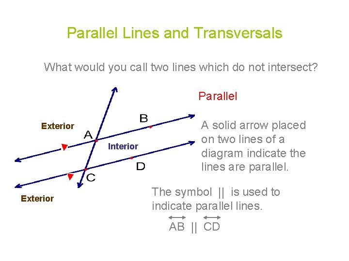 Parallel Lines and Transversals What would you call two lines which do not intersect?