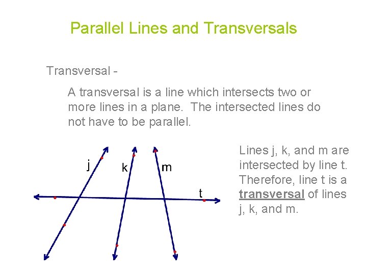 Parallel Lines and Transversals Transversal A transversal is a line which intersects two or