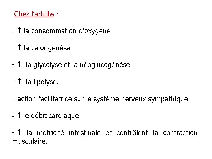 Chez l’adulte : - la consommation d’oxygène - la calorigénèse - la glycolyse et