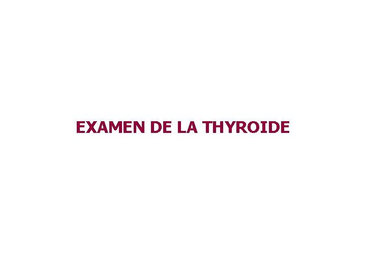 EXAMEN DE LA THYROIDE 