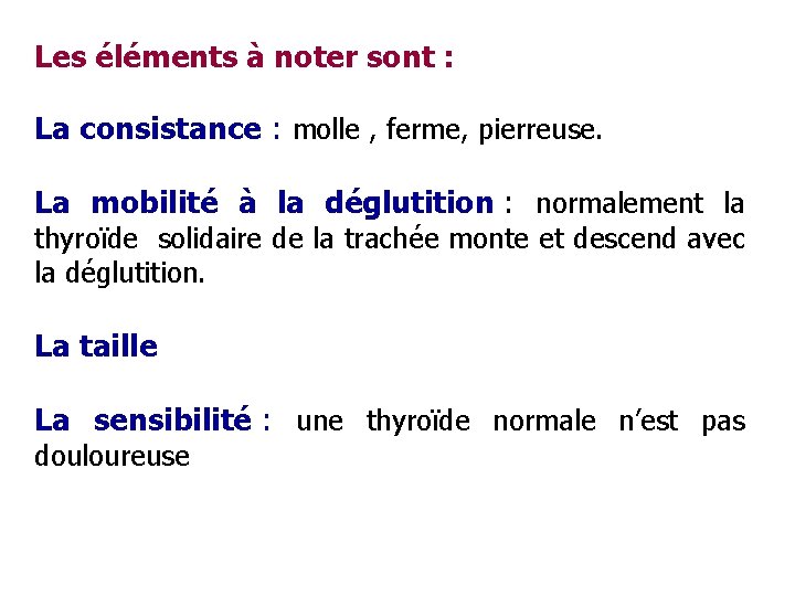Les éléments à noter sont : La consistance : molle , ferme, pierreuse. La