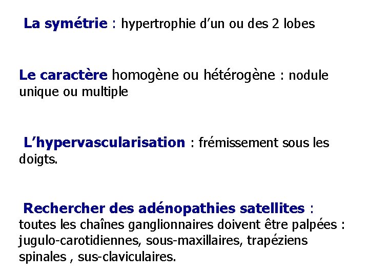 La symétrie : hypertrophie d’un ou des 2 lobes Le caractère homogène ou hétérogène
